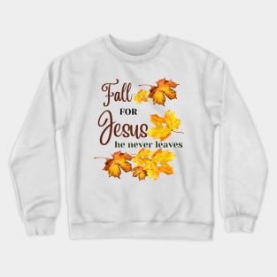 Fall for Jesus He never leaves - Christian Fall Crewneck Sweatshirt